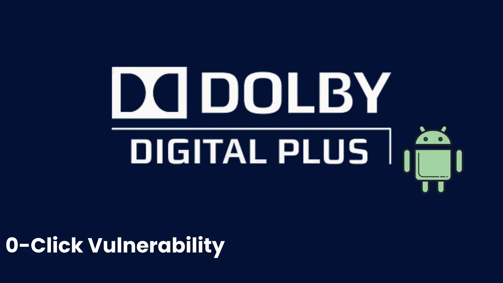 Επικίνδυνη ευπάθεια Dolby Digital Plus απειλεί Android συσκευές